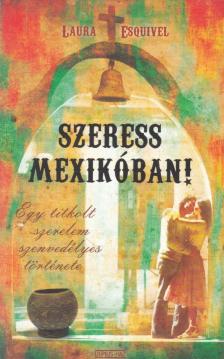 ESQUIVEL, LAURA - Szeress Mexikóban [antikvár]