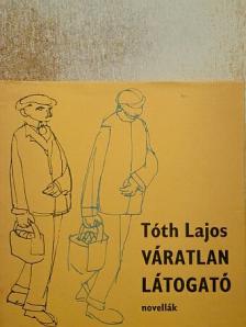 Tóth Lajos - Váratlan látogató [antikvár]