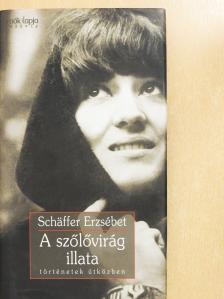 Schäffer Erzsébet - A szőlővirág illata (dedikált példány) [antikvár]