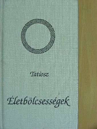 Tatiosz - Életbölcsességek [antikvár]