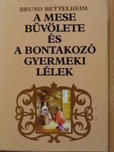 Bruno Bettelheim - A mese bűvölete és a bontakozó gyermeki lélek [antikvár]