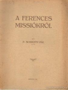 P. Schrotty Pál - A ferences missiókról [antikvár]