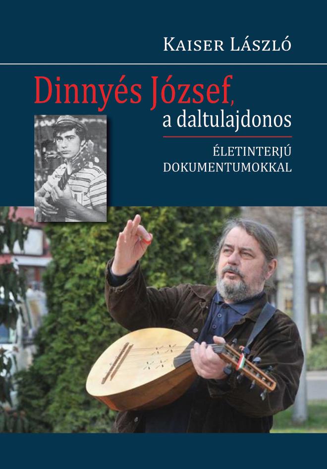 Kaiser László - Dinnyés József, a daltulajdonos. Életinterjú dokumentumokkal
