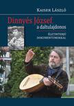Kaiser László - Dinnyés József, a daltulajdonos. Életinterjú dokumentumokkal