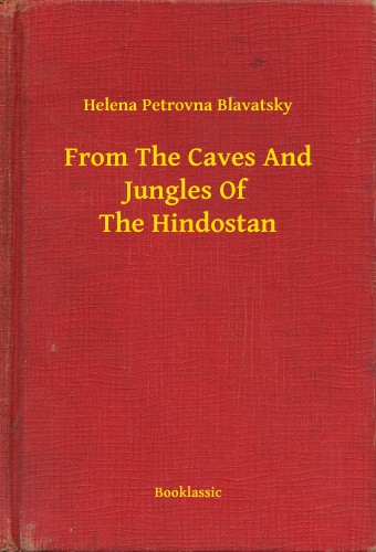 H. P. Blavatsky - From The Caves And Jungles Of The Hindostan [eKönyv: epub, mobi]