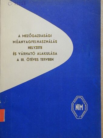 A mezőgazdasági műanyagfelhasználás helyzete és várható alakulása a III. ötéves tervben [antikvár]