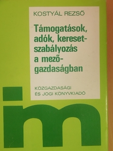 Kostyál Rezső - Támogatások, adók, keresetszabályozás a mezőgazdaságban [antikvár]