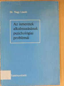 Dr. Nagy László - Az ismeretek alkalmazásának pszichológiai problémái [antikvár]