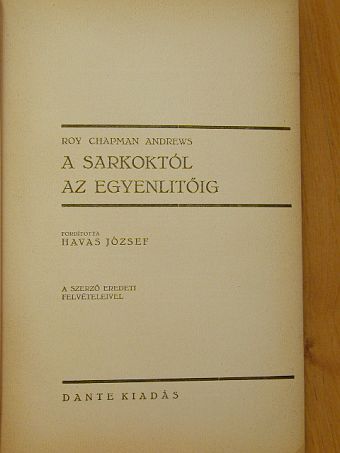 Roy Chapman Andrews - A Sarkoktól az Egyenlítőig [antikvár]