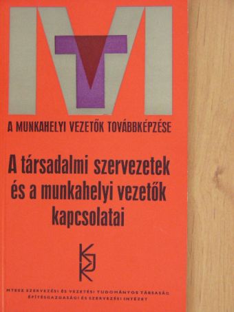 Dr. Harangozó Ede - A társadalmi szervezetek és a munkahelyi vezetők kapcsolatai [antikvár]