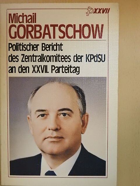 Michail Gorbatschow - Politischer Bericht des Zentralkomitees der KPDSU an den XXVII. Parteitag der Kommunistischen Partei der Sowjetunion [antikvár]