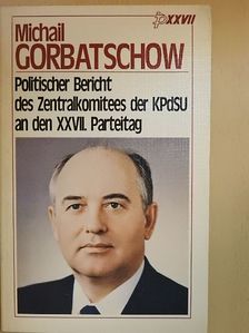 Michail Gorbatschow - Politischer Bericht des Zentralkomitees der KPDSU an den XXVII. Parteitag der Kommunistischen Partei der Sowjetunion [antikvár]
