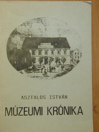 Asztalos István - Múzeumi krónika [antikvár]