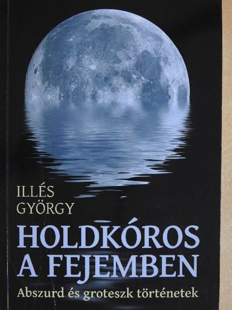 Illés György - Holdkóros a fejemben (dedikált példány) [antikvár]