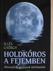 Illés György - Holdkóros a fejemben (dedikált példány) [antikvár]