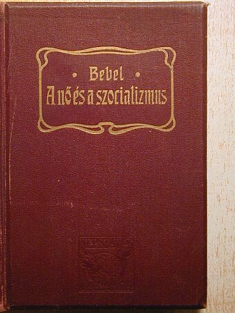 Bebel Ágost - A nő és a szocializmus [antikvár]