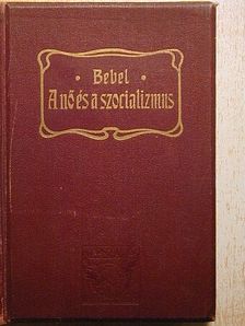 Bebel Ágost - A nő és a szocializmus [antikvár]