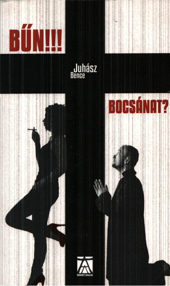 Juhász Bence - Bűn!!! Bocsánat? [antikvár]