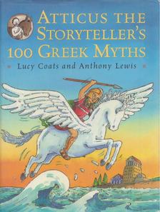Lucy Coats, Anthony Lewis - Atticus The Storyteller's 100 Greek Myths [antikvár]