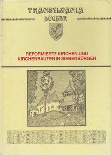 Reformierte Kirchen und Kirchenbauten in Siebenbürgen [antikvár]