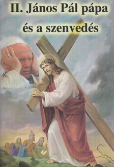 TURCSIK GYÖRGY - II. János Pál pápa és a szenvedés [antikvár]