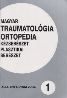 Dr. Vízkelety Tibor - Magyar Traumatológia, Ortopédia, Kézsebészet, Plasztikai sebészet XLIX. évfolyam 2006. 1. szám [antikvár]