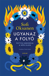 Sofi Oksanen - Ugyanaz a folyó