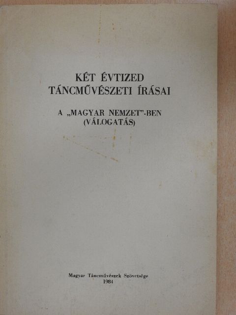 Két évtized táncművészeti írásai a "Magyar Nemzet"-ben [antikvár]
