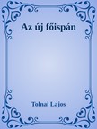 Tolnai Lajos - Az új főispán [eKönyv: epub, mobi]