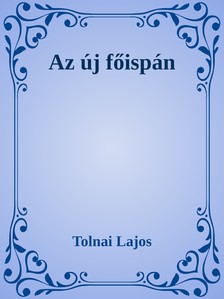 Tolnai Lajos - Az új főispán [eKönyv: epub, mobi]