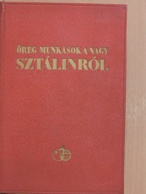 Öreg munkások a nagy Sztálinról [antikvár]