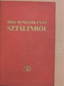 Öreg munkások a nagy Sztálinról [antikvár]