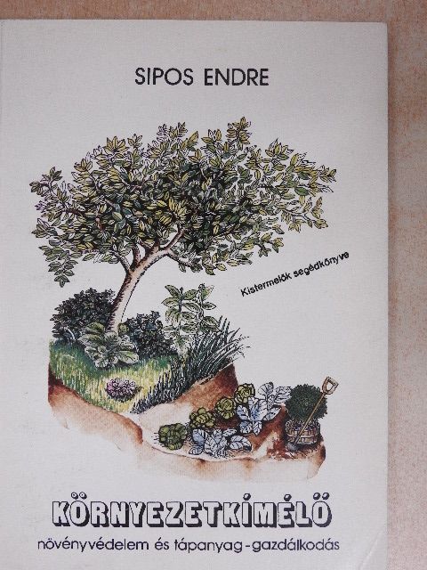 Sipos Endre - Környezetkímélő növényvédelem és tápanyag-gazdálkodás [antikvár]