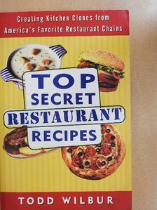 Todd Wilbur - Top Secret Restaurant Recipes [antikvár]