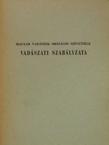 Magyar Vadászok Országos Szövetsége vadászati szabályzata [antikvár]