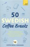 Coffee Break Languages - 50 Swedish Coffee Breaks: Short activities to improve your Swedish one cup at a time