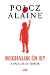 Polcz Alaine - Meghalok én is?