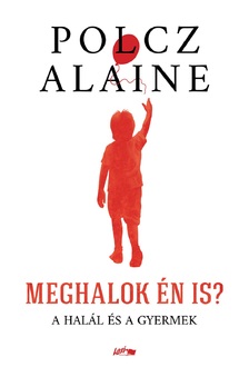 Polcz Alaine - Meghalok én is?