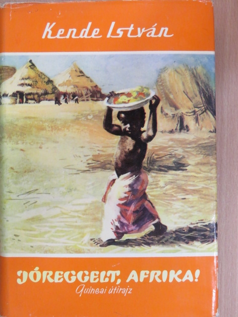 Kende István - Jóreggelt, Afrika! [antikvár]