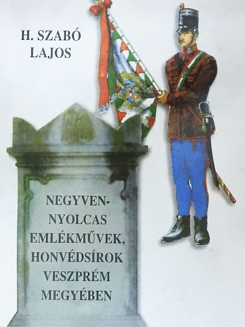 H. Szabó Lajos - Negyvennyolcas emlékművek, honvédsírok Veszprém megyében [antikvár]