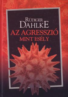 Rüdiger Dahlke - Az agresszió mint esély [antikvár]