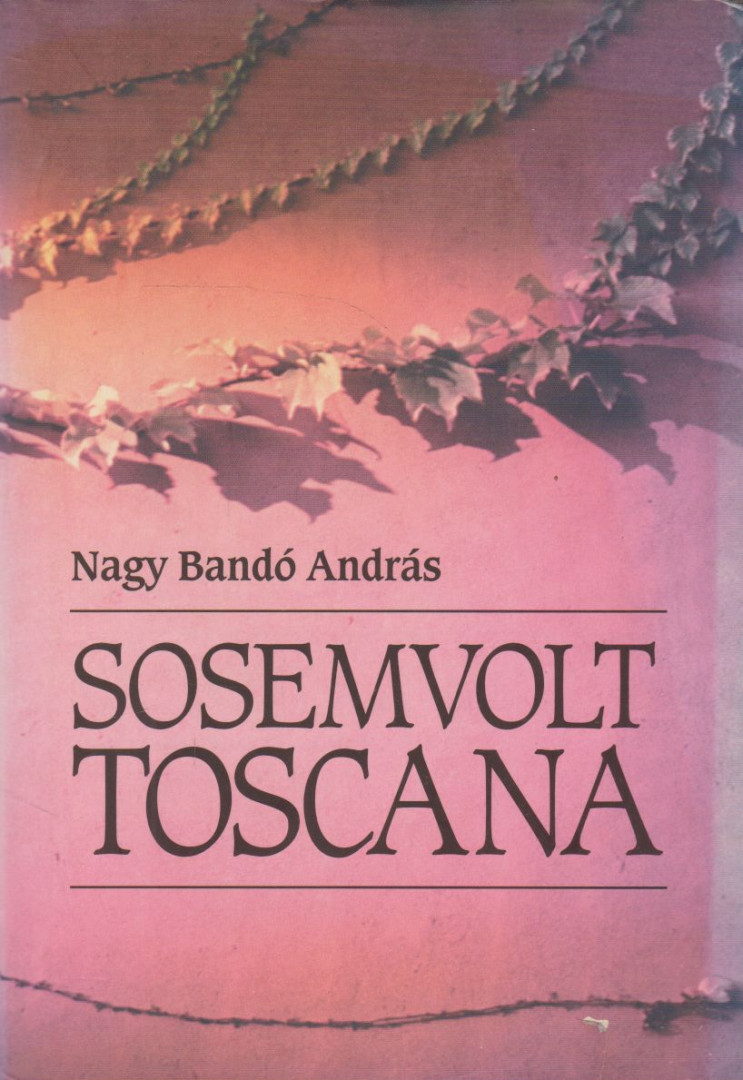 NAGY BANDÓ ANDRÁS - Sosemvolt Toscana [antikvár]