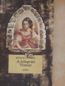 Kőszegi Imre - A fellegvári Vénusz [antikvár]