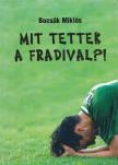 Bocsák Miklós - Mit tettek a Fradival?! [antikvár]