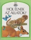 Feltwell, John - Hol élnek az állatok? [antikvár]