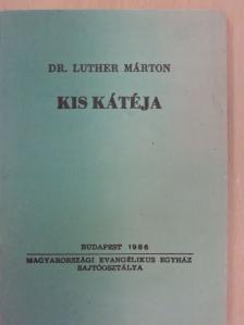 Dr. Luther Márton - Dr. Luther Márton Kis Kátéja [antikvár]
