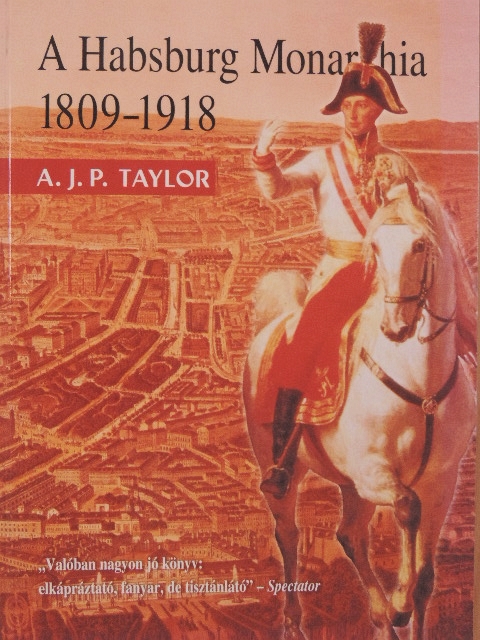 A. J. P. Taylor - A Habsburg Monarchia 1809-1918 [antikvár]