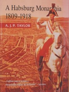 A. J. P. Taylor - A Habsburg Monarchia 1809-1918 [antikvár]