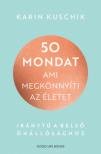Karin Kuschik - 50 mondat, ami megkönnyíti az életet - Iránytű a belső önállósághoz [antikvár]