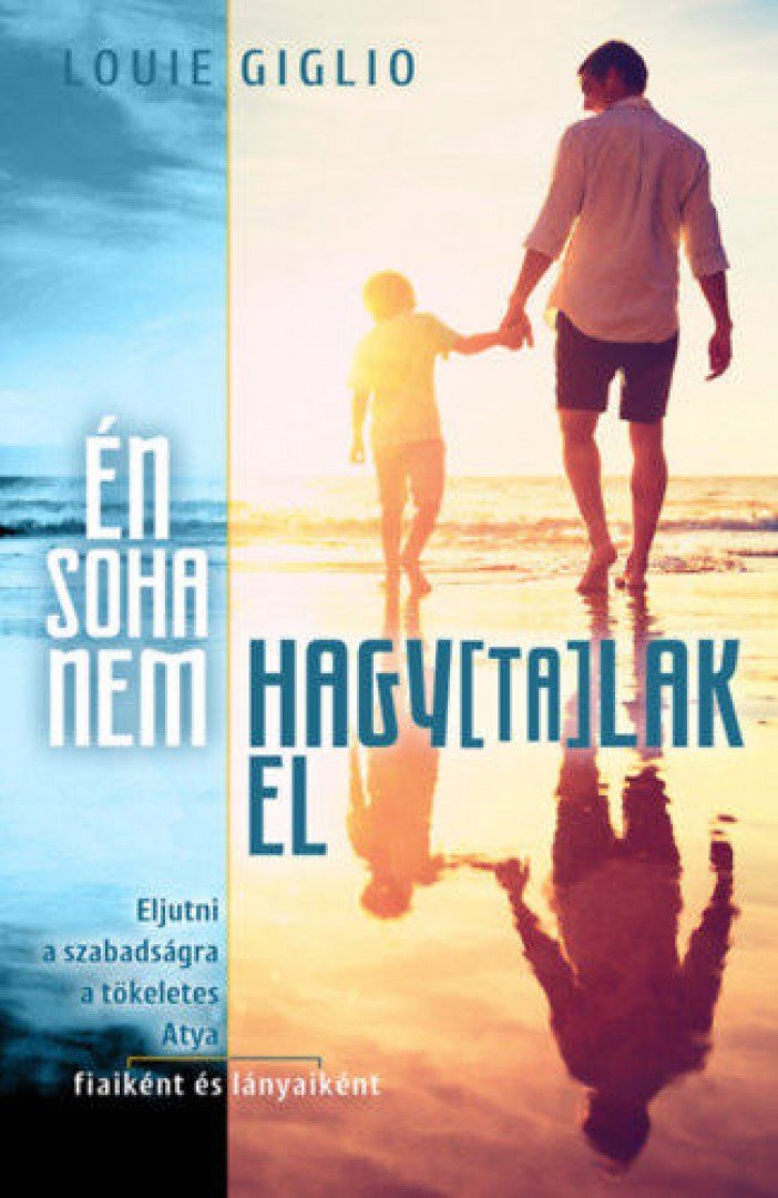 Louie Giglio - Én soha nem hagytalak el [antikvár]